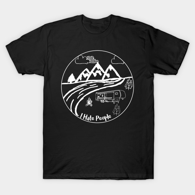 I hate people fifth wheel camper T-Shirt by WereCampingthisWeekend
